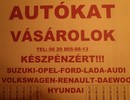 Suzukit- opel vectrát-astrát-omegát-ladát-fordot-volkswagent-fiat -audit-renaultot vásárolok